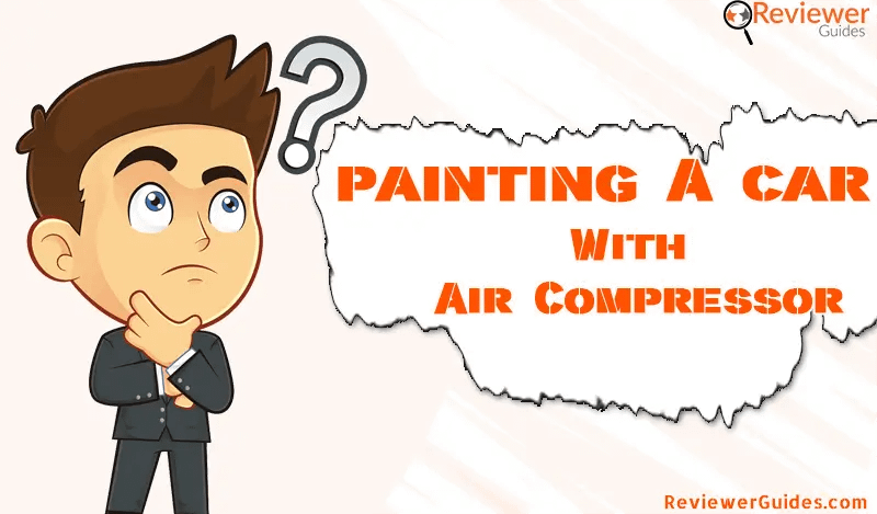 How to Paint a Car With A Small Air Compressor