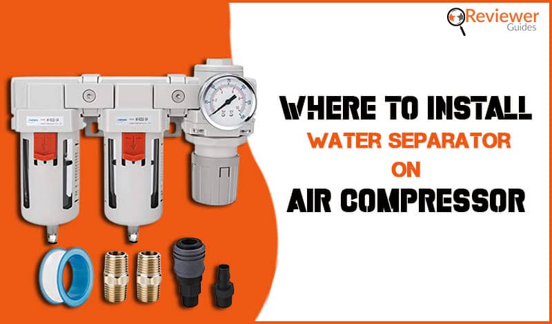 Where to Install Water Separator on Air Compressor