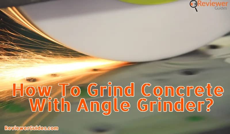 How To Grind Concrete With Angle Grinder