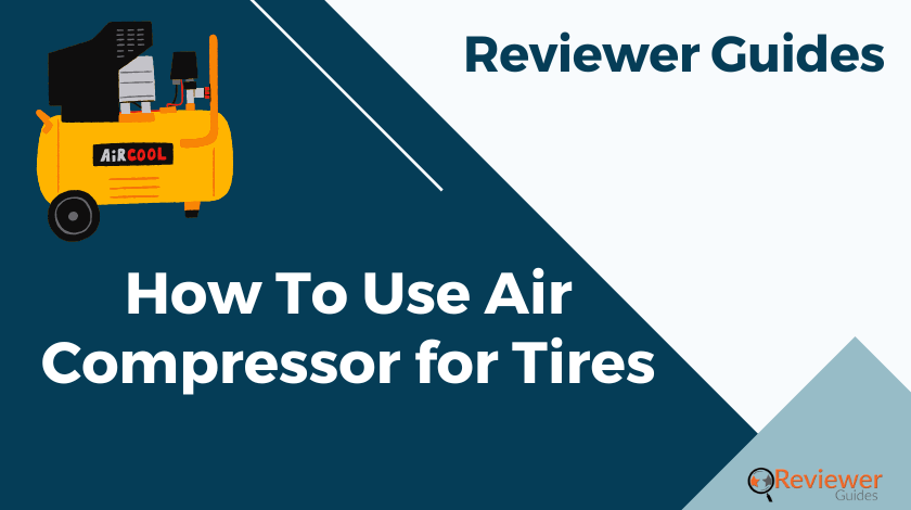 How To Use Air Compressor for Tires [Easy & Simple]